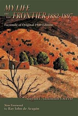 My Life on the Frontier, 1882-1897 / Miguel Antonio Otero