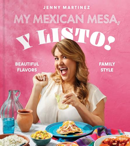 My Mexican Mesa, Y Listo!: Beautiful Flavors, Family Style / Jenny Martinez