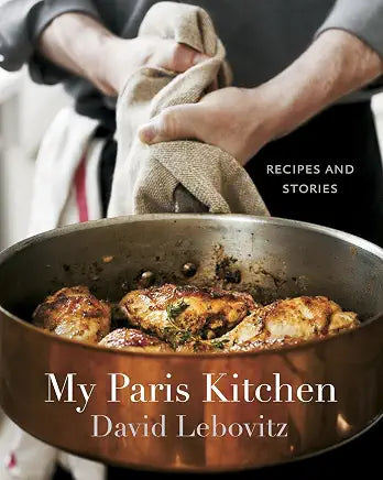 My Paris Kitchen: Recipes and Stories [A Cookbook] / by David Lebovitz