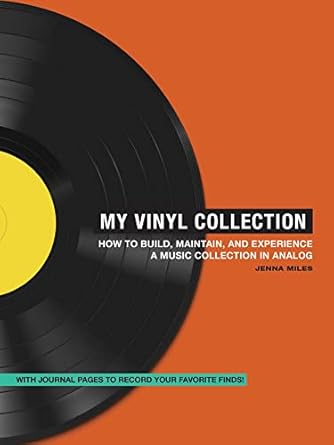 My Vinyl Collection: How to Build, Maintain, and Experience a Music Collection in Analog
