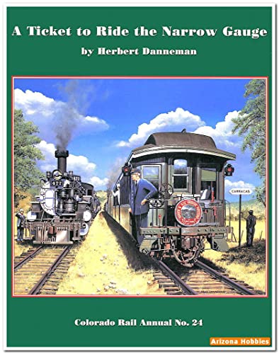 A Ticket to Ride the Narrow Gauge: A chronological history of Denver & Rio Grande narrow gauge passenger trains and their equipment 1871-1981(Colorado Rail Annual No. 24) / by Herbert Danneman