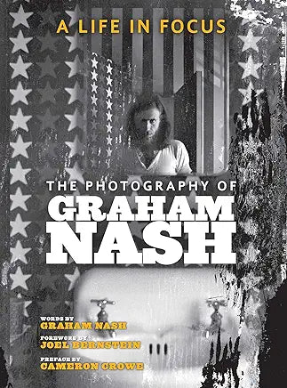 A Life in Focus: The Photography of Graham Nash (Legacy) / Foreword by Joel Bernstein / Preface by Cameron Crowe