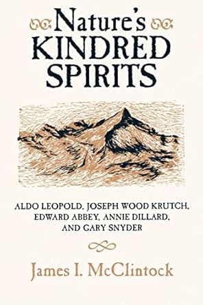 Nature's Kindred Spirits / Aldo Leopold / Joseph Wood Krutch / Edward Abbey / Annie Dillard / Gary Snyder