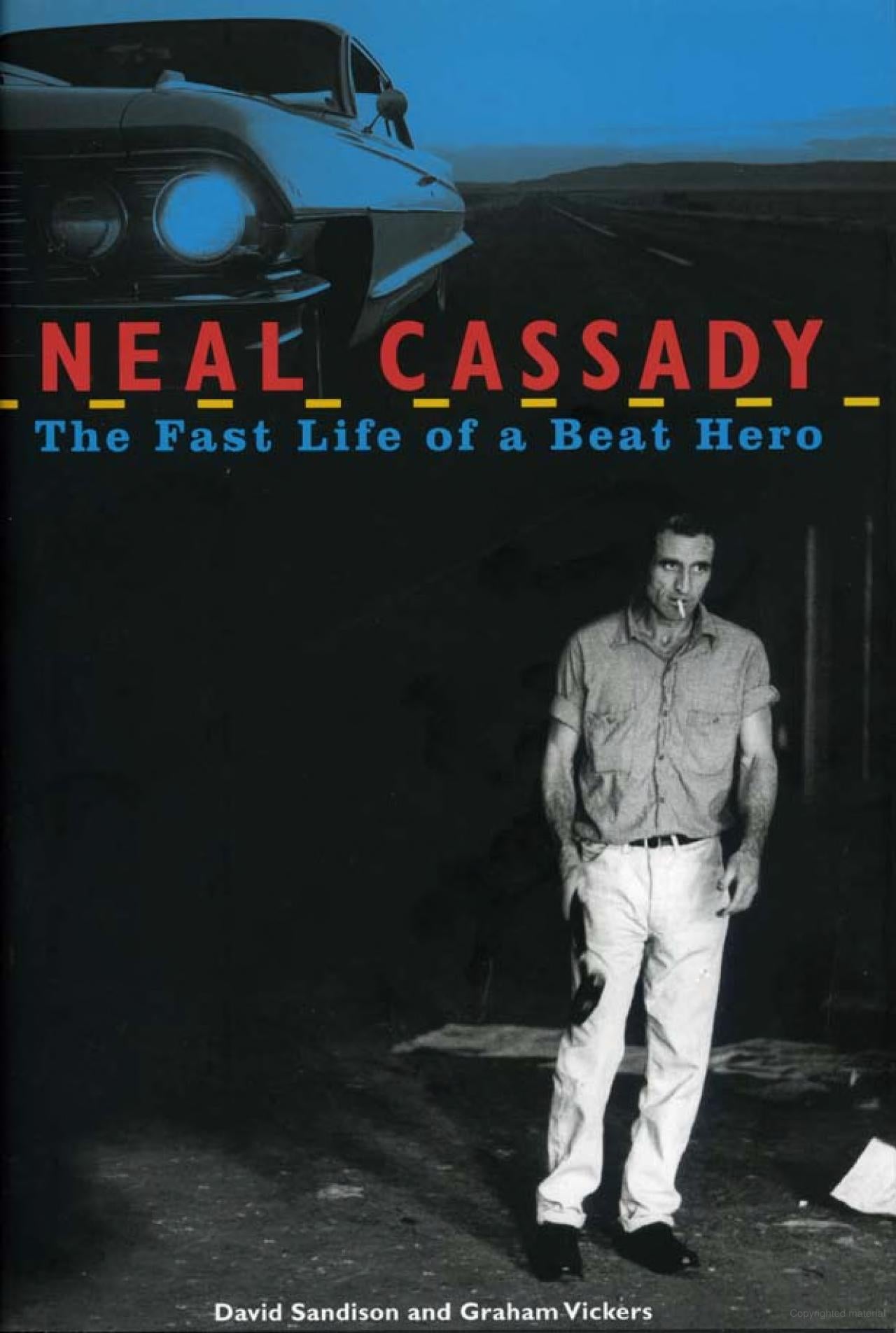 Neal Cassady: The Fast Life of a Beat Hero / David Sandison/ Graham Vickers