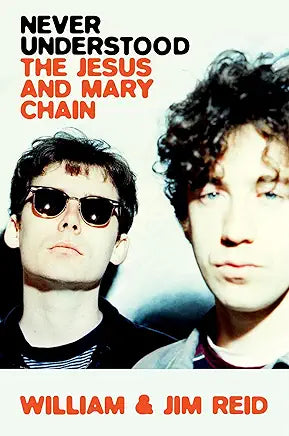 Never Understood: The Jesus and Mary Chain / by William and Jim Reid
