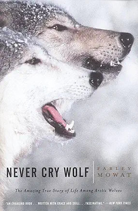 Never Cry Wolf: The Amazing True Story of Life Among Arctic Wolves / by Farley Mowat