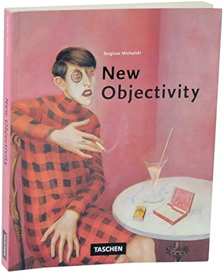 New Objectivity: Painting, Graphic Art and Photography in Weimar Germany 1919-1933 / Sergiusz Michalski
