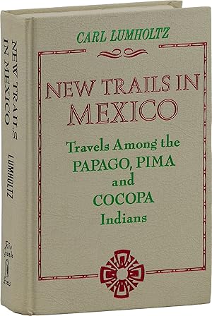 New Trails in Mexico;: An Account of One Year's Exploration in North-Western Sonora, Mexico, and South-Western Arizona, 1909-1910 (A Rio Grande classic)