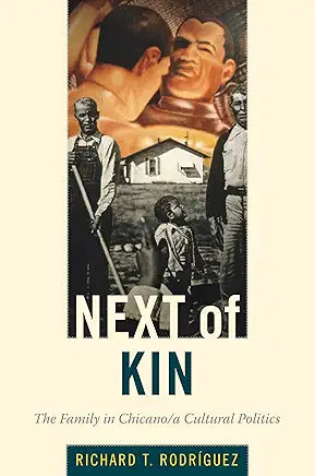 Next of Kin: The Family in Chicano/a Cultural Politics  | by Richard T. Rodriguez and Richard T. Rodríguez