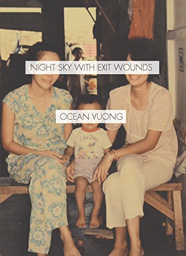 Night Sky with Exit Wounds / by Ocean Vuong