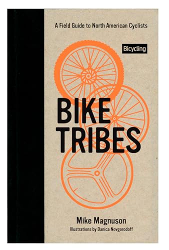 Bike Tribes: A Field Guide to North American Cyclists / Mike Magnuson