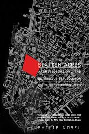 Sixteen Acres: Architecture and the Outrageous Struggle for the Future of Ground Zero / by Philip Nobel