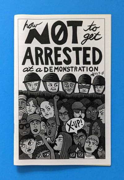 How Not to Get Arrested at a Demonstration (Zine)