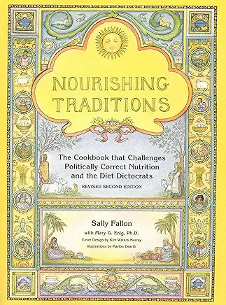 Nourishing Traditions: The Cookbook That Challenges Politically Correct Nutrition and the Diet Dictocrats / by Sally Fallon and Mary Enig