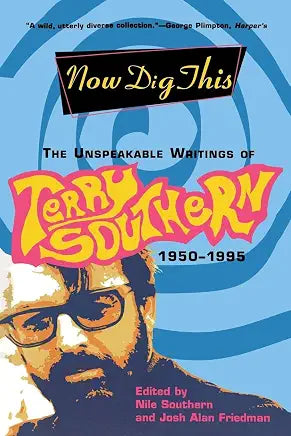 Now Dig This: The Unspeakable Writings of Terry Southern 1950-1995
