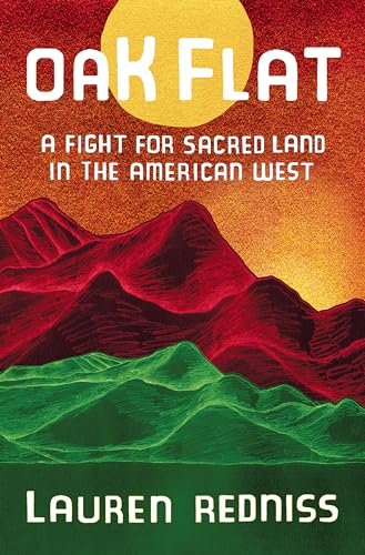 Oak Flat: A Fight for Sacred Land in the American West / Lauren Redniss