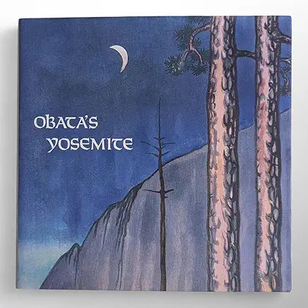 Obata's Yosemite: Art and Letters of Obata from His Trip to the High Sierra in 1927 by Chiura Obata , Janice T. Driesbach, et al.