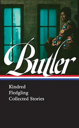Octavia E. Butler: Kindred, Fledgling, Collected Stories (LOA #338) (Library of America, 338) / by Octavia Butler , Gerry Canavan, et al.