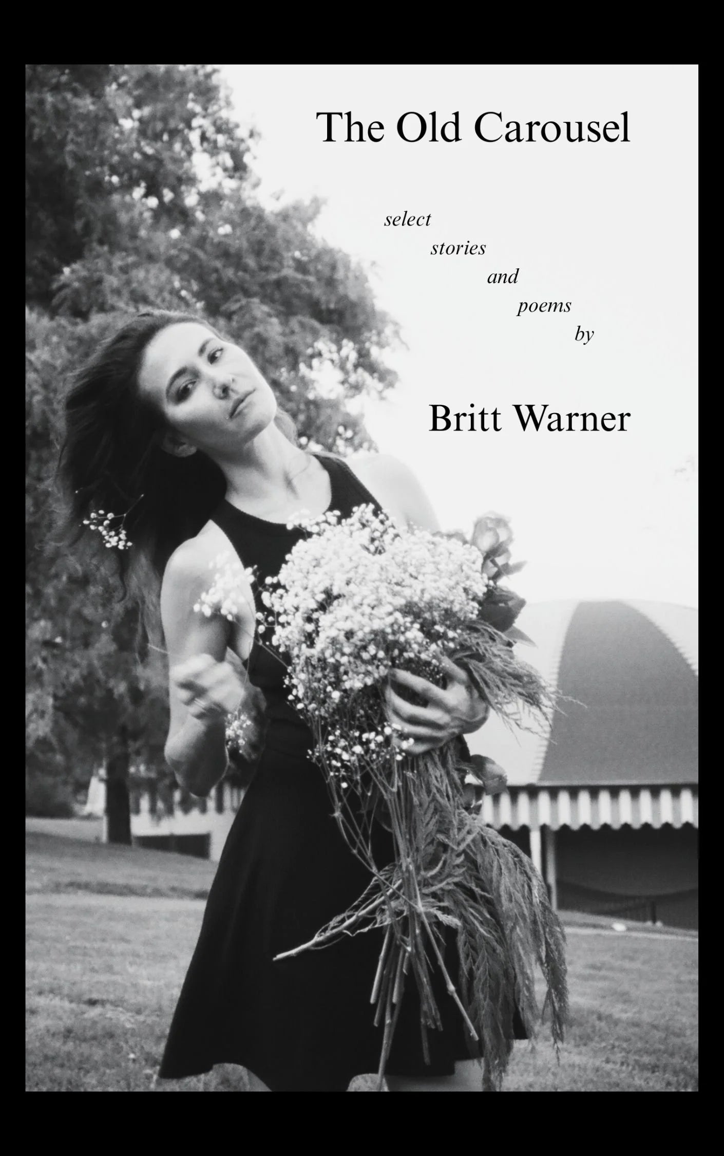 The Old Carousel: Select Stories and Poems / by Britt Warner