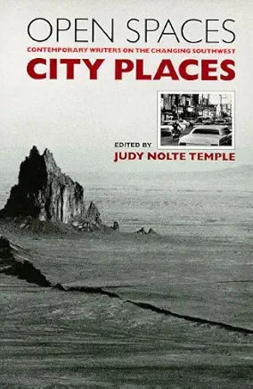 Open Spaces, City Places: Contemporary Writers on the Changing Southwest / by Judy Nolte Temple (editor); Charles Bowden