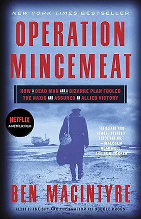 Operation Mincemeat: How a Dead Man and a Bizarre Plan Fooled the Nazis and Assured an Allied Victory / by Ben MacIntyre