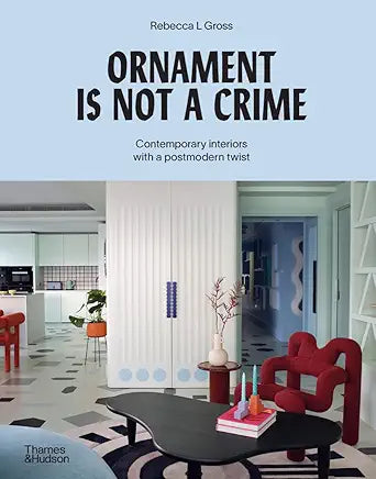 Ornament is Not a Crime: Contemporary Interiors with a Postmodern Twist / by Rebecca L. Gross