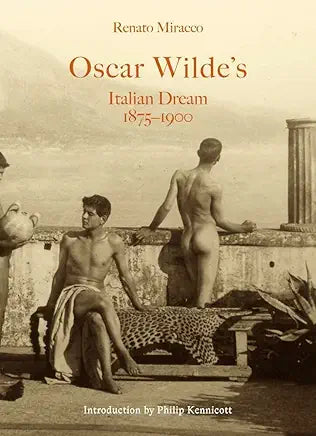 Oscar Wilde's Italian Dream 1875–1900 by Renato Miracco and Philip Kennicott (NEW)