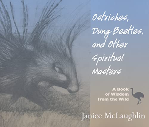 Ostriches, Dung Beetles and Other Spiritual Masters: A Book of Wisdom from the Wild / McLaughlin, Janice