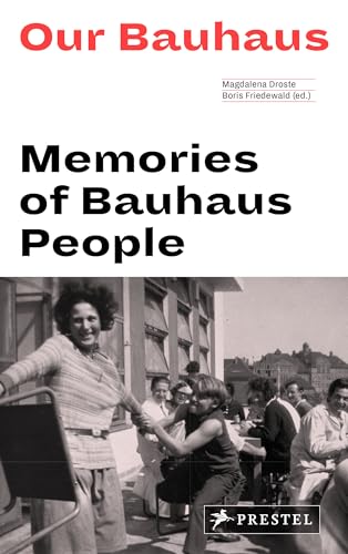 Our Bauhaus: Memories of Bauhaus People / Magdalena Droste and Boris Friedwald (editors)