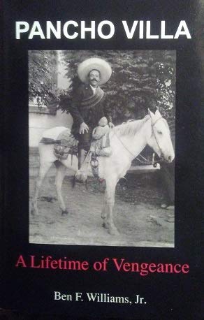 Pancho Villa: A Lifetime of Vengeance / Ben F. Williams, Jr.