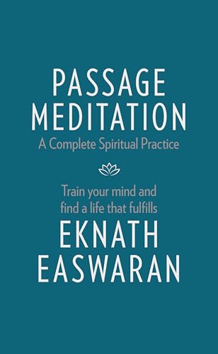 Passage Meditation - A Complete Spiritual Practice: Train Your Mind and Find a Life that Fulfills / Easwaran, Eknath