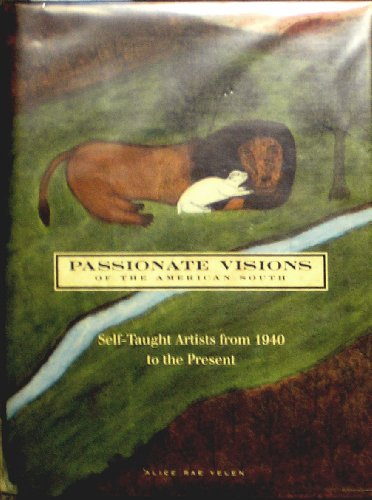 Passionate Visions of the American South: Self-Taught Artists from 1940 to the Present / Yelen, Alice Rae