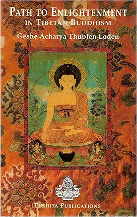 Path to Enlightenment in Tibetan Buddhism / by Geshe Acharya Thubten Loden