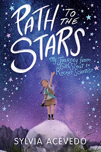 Path to the Stars: My Journey from Girl Scout to Rocket Scientist / by Sylvia Acevedo