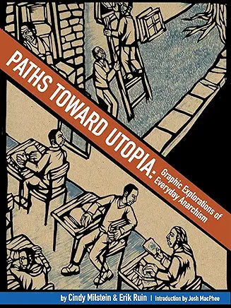 Paths toward Utopia: Graphic Explorations of Everyday Anarchism / by Cindy Milstein , Erik Ruin, et al.