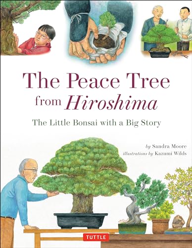 The Peace Tree from Hiroshima: The Little Bonsai with a Big Story / Moore, Sandra