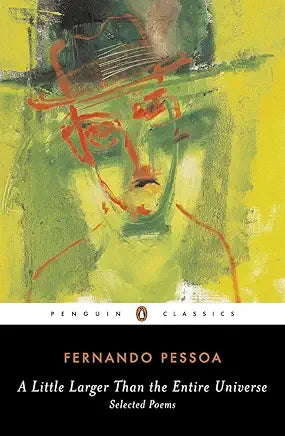 A Little Larger Than the Entire Universe: Selected Poems / by Fernando Pessoa; translated by Richard Zenith