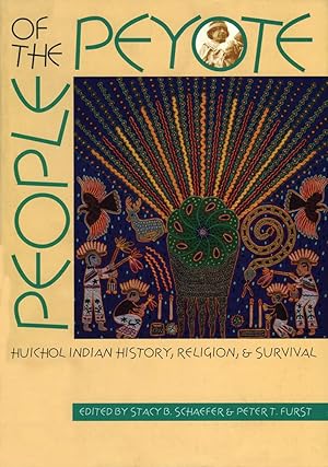 People of the Peyote: Huichol Indian History, Religion, and Survival / by  Stacy B. Schaefer (Editor), Peter T. Furst (Editor)