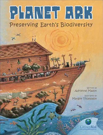 Planet Ark: Preserving Earth's Biodiversity / written by Adrienne Mason; illustrated by Margot Thompson