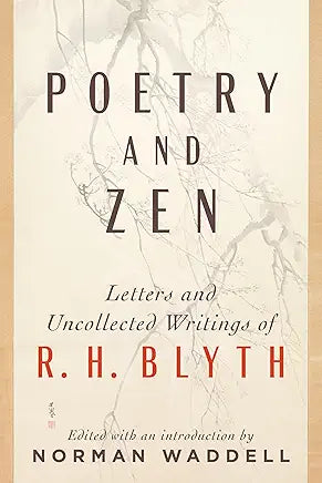 Poetry and Zen: Letters and Uncollected Writings of R. H. Blyth by R. H. Blyth and Norman Waddell