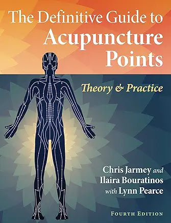 The Definitive Guide to Acupuncture Points: Theory and Practice / by Chris Jarmey , Ilaira Bouratinos, et al.