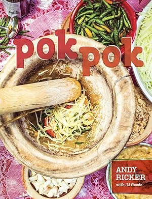 Pok Pok: Food and Stories from the Streets, Homes, and Roadside Restaurants of Thailand / JJ Goode, Andy Ricker
