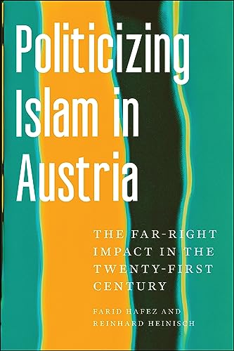 Politicizing Islam in Austria : The Far-Right Impact in the Twenty-First Century / Hafez, Farid; Heinisch, Reinhard