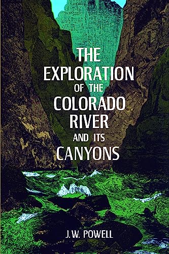 The Exploration of the Colorado River and Its Canyons / John Wesley Powell