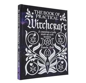 The Book of Practical Witchcraft: A Compendium of Spells, Rituals and Occult Knowledge / Pamela Ball
