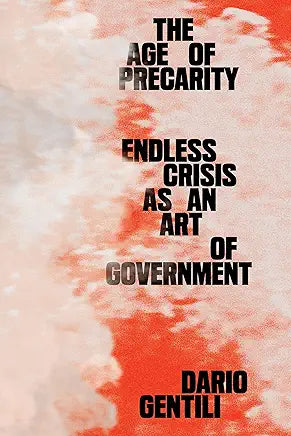 The Age of Precarity : Endless Crisis As an Art of Government / Gentili, Dario