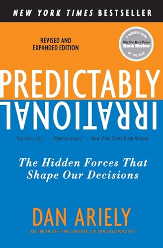 Predictably Irrational, Revised and Expanded Edition: The Hidden Forces That Shape Our Decisions / Dan Ariely