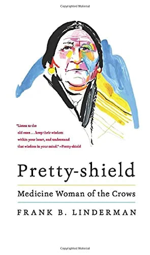 Pretty-Shield: Medicine Woman of the Crows / Frank B. Linderman