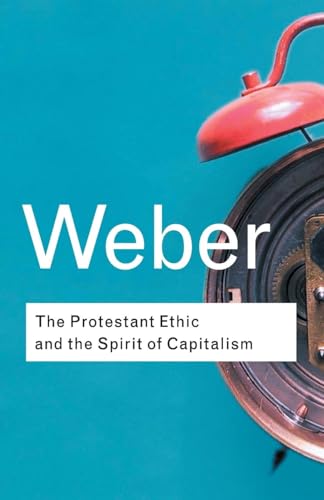 The Protestant Ethic and the Spirit of Capitalism (Routledge Classics) / Max Weber