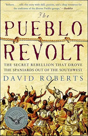 The Pueblo Revolt: The Secret Rebellion That Drove the Spaniards Out of the Southwest / David Roberts